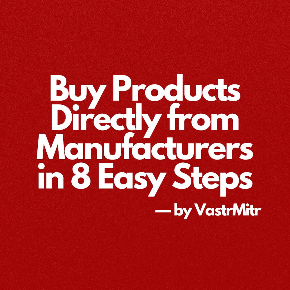 Buy products directly from manufacturers in 8 easy steps